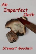 An Imperfect Oath di Stewart Goodwin edito da Lulu.com
