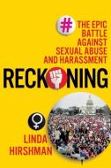 Reckoning: The Epic Battle Against Sexual Abuse and Harassment di Linda Hirshman edito da HOUGHTON MIFFLIN