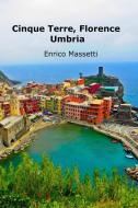 Cinque Terre, Florence, Umbria di Enrico Massetti edito da Lulu.com