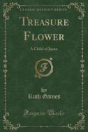 Treasure Flower di Ruth Gaines edito da Forgotten Books