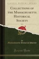 Collections Of The Massachusetts Historical Society, Vol. 1 (classic Reprint) di Massachusetts Historical Society edito da Forgotten Books