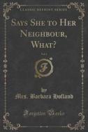 Says She To Her Neighbour, What?, Vol. 1 Of 4 (classic Reprint) di Mrs Barbara Hofland edito da Forgotten Books