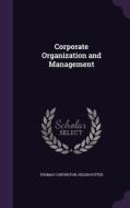 Corporate Organization And Management di Thomas Conyngton, Helen Potter edito da Palala Press