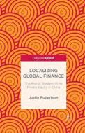 Localizing Global Finance: The Rise of Western-Style Private Equity in China di J. Robertson edito da Palgrave Macmillan US