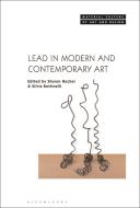 Lead In Modern And Contemporary Art edito da Bloomsbury Publishing Plc