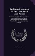 Outlines Of Lectures On The Taxation Of Land Values di Louis Freeland Post edito da Palala Press