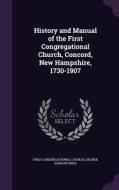 History And Manual Of The First Congregational Church, Concord, New Hampshire, 1730-1907 di First Congregational Church, George Harlow Reed edito da Palala Press