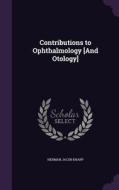 Contributions To Ophthalmology [and Otology] di Herman Jacob Knapp edito da Palala Press