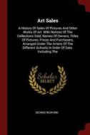 Art Sales: A History of Sales of Pictures and Other Works of Art. with Notices of the Collections Sold, Names of Owners, di George Redford edito da CHIZINE PUBN