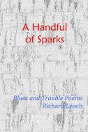 A Handful of Sparks di Richard Leach edito da Lulu.com