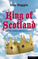 King of Scotland and the Tobacco Merchant's Lawyer di Iain Heggie edito da BLOOMSBURY 3PL