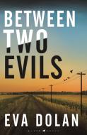 Between Two Evils di Eva Dolan edito da Bloomsbury Publishing Plc