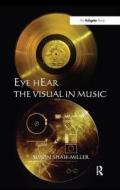 Eye hEar The Visual in Music di Simon Shaw-Miller edito da Routledge