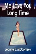 Me Love You Long Time di Jeanne E. McComsey edito da AUTHORHOUSE
