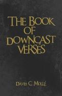 The Book Of Downcast Verses di David Molle, C. edito da Publishamerica
