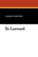 To Leeward di F. Marion Crawford edito da Wildside Press