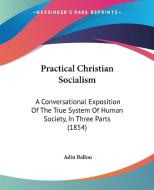 Practical Christian Socialism di Adin Ballou edito da Kessinger Publishing Co