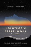 Holotropic Breathwork, Second Edition: A New Approach to Self-Exploration and Therapy di Stanislav Grof, Christina Grof edito da ST UNIV OF NEW YORK PR