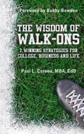 The Wisdom of Walk-Ons: 7 Winning Strategies for College, Business and Life di Mba Edd Paul L. Corona, Paul L. Corona Mba Edd edito da Createspace