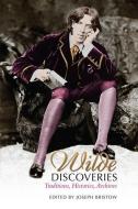 Wilde Discoveries: Traditions, Histories, Archives di Joseph Bristow edito da UNIV OF TORONTO PR