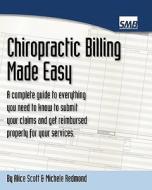 Chiropractic Billing Made Easy: A Complete Guide to Getting Paid for Your Services di Alice Scott, Michele Redmond edito da Createspace