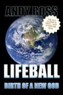 Lifeball: Birth of a New God di Andy Ross edito da Createspace