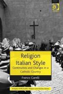 Religion Italian Style: Continuities and Changes in a Catholic Country di Franco Garelli edito da ROUTLEDGE