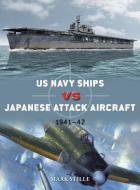 US Navy Ships Vs Japanese Attack Aircraft: 1941-42 di Mark Stille edito da OSPREY PUB INC