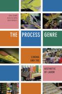The Process Genre: Cinema and the Aesthetic of Labor di Salome Aguilera Skvirsky edito da DUKE UNIV PR