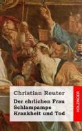 Der Ehrlichen Frau Schlampampe Krankheit Und Tod di Christian Reuter edito da Createspace