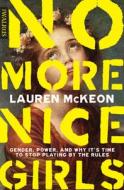 No More Nice Girls: Gender, Power, and Why It's Time to Stop Playing by the Rules di Lauren McKeon edito da WALRUS BOOKS