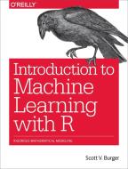 Introduction to Machine Learning with R di Burger Scott edito da O'Reilly Media, Inc, USA