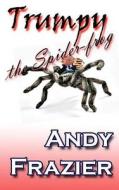 Trumpy the Spider-Frog di Andy Frazier edito da Createspace