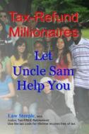 Tax-Refund Millionaires: Let Uncle Sam Help You di Law Steeple Mba edito da Createspace