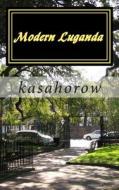 Modern Luganda: A Concise Introduction to the Luganda Language di Kasahorow edito da Createspace