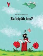 EZ Bicuk Im?: Children's Picture Book (Kurdish Edition) di Philipp Winterberg edito da Createspace Independent Publishing Platform