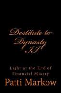 Destitute to Dynasty II: Light at the End of Financial Misery di Patti Markow edito da Createspace