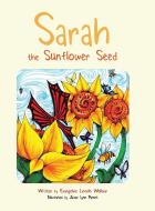 Sarah the Sunflower Seed di Evangeline Lincoln Wollmar edito da AuthorHouse