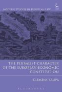 The Pluralist Character of the European Economic Constitution di Clemens Kaupa edito da HART PUB