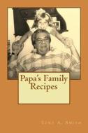 Papa's Family Recipes di Tony a. Smith edito da Createspace