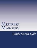 Mistress Margery di Emily Sarah Holt edito da Createspace
