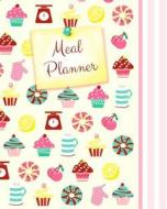 Meal Planner: Weekly Menu Planner with Grocery List [ Softback * Large (8 X 10) * 52 Spacious Records & More * Cupcakes & Candy ] di Smart Bookx edito da Createspace Independent Publishing Platform