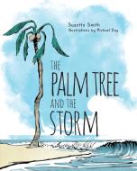 The Palm Tree and The Storm di Suzette Smith edito da FriesenPress