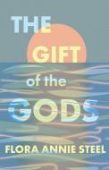 The Gift Of The Gods - With An Excerpt F di FLORA ANNIE STEEL edito da Lightning Source Uk Ltd