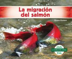 La Migración del Salmón (Salmon Migration) (Spanish Version) di Grace Hansen edito da ABDO KIDS