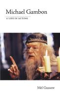 Michael Gambon a Life in Acting di Mel Gussow edito da Rowman & Littlefield