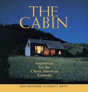 The Cabin: Inspiration for the Classic American Getaway di Dale Mulfinger, Susan E. Davis edito da TAUNTON PR