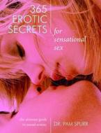 365 Erotic Secrets for Sensational Sex: The Ultimate Guide to Sexual Fantasy di Pam Spurr edito da Ulysses Press