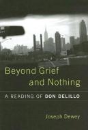 Beyond Grief and Nothing di Joseph O. Dewey edito da The University of South Carolina Press