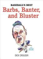 Baseball's Best Barbs, Banter, and Bluster di Dick Crouser edito da Triumph Books (IL)